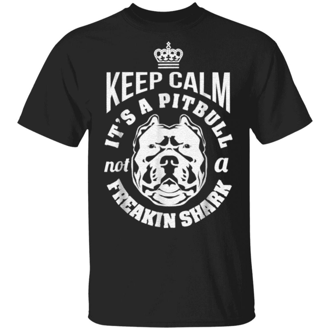 Keep Calm It's A Pitbull Not A Freakin Shark T Shirt
