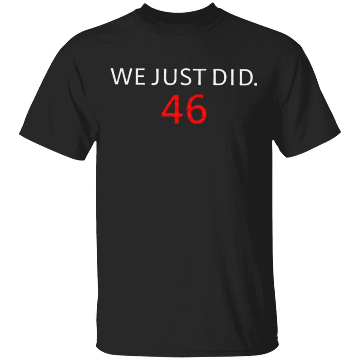 we just did 46 t shirt