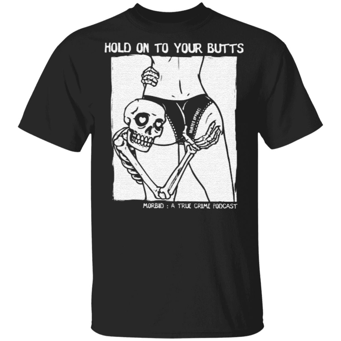 Hold On To Your Butts T Shirt