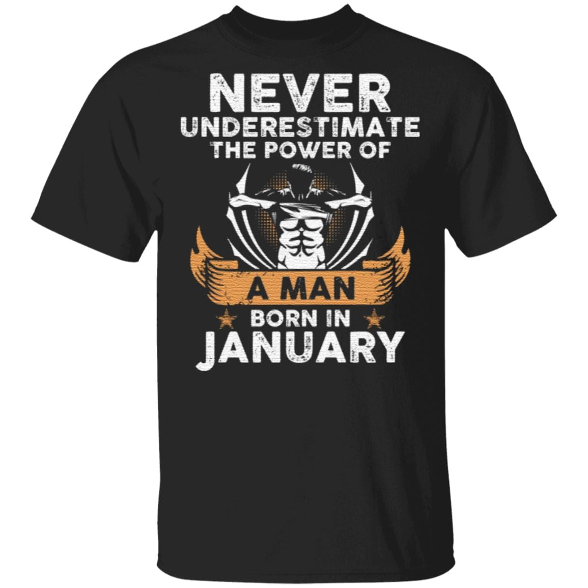 Never Underestimate The Power of A Man Born in January Gym T-Shirt
