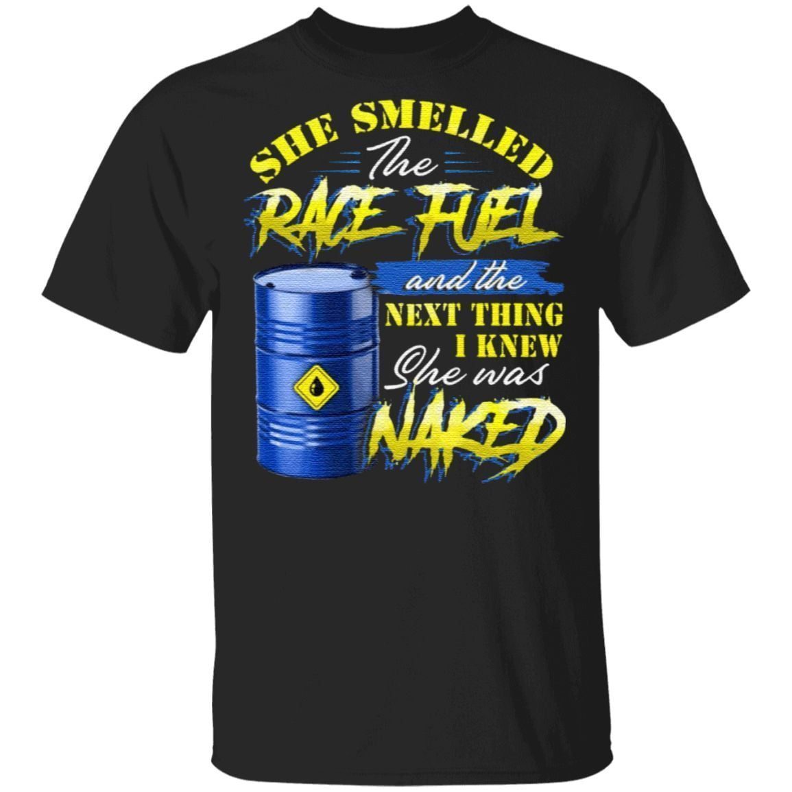 She Smelled The Race Fuel And The Next Thing I Knew She Was Naked Funny Mechanic Print On Back T-Shirt
