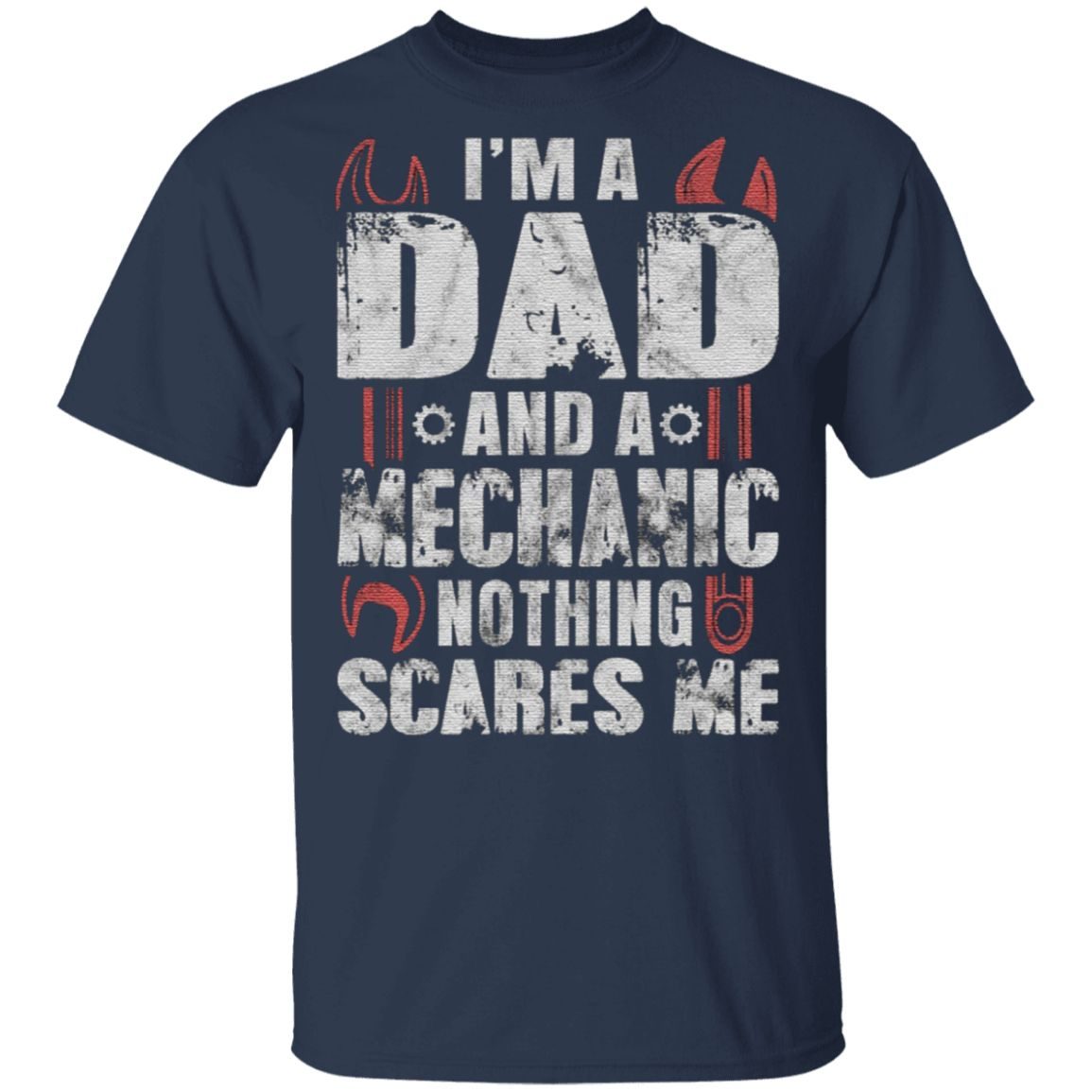 I'm a Dad and a Mechanic Nothing Scares Me Funny Fathers Day T-Shirt