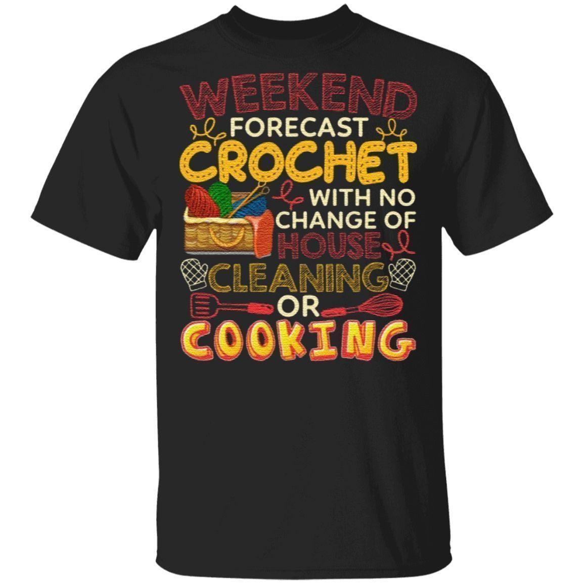 Weekend Forecast Crochet With No Change Of House Cleaning Or Cooking T-Shirt