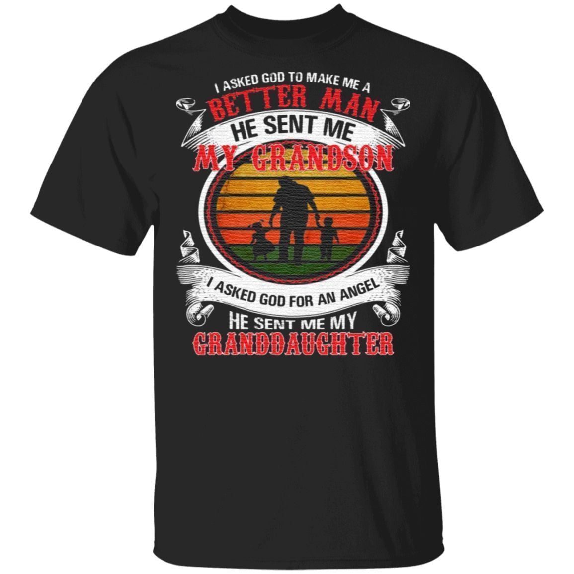I Ask God To Make Me A Better Man He Sent Me My Grandson T Shirt