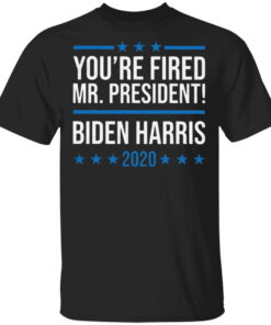 You're Fired Mr. Presidential Biden Harris 2020 T Shirt