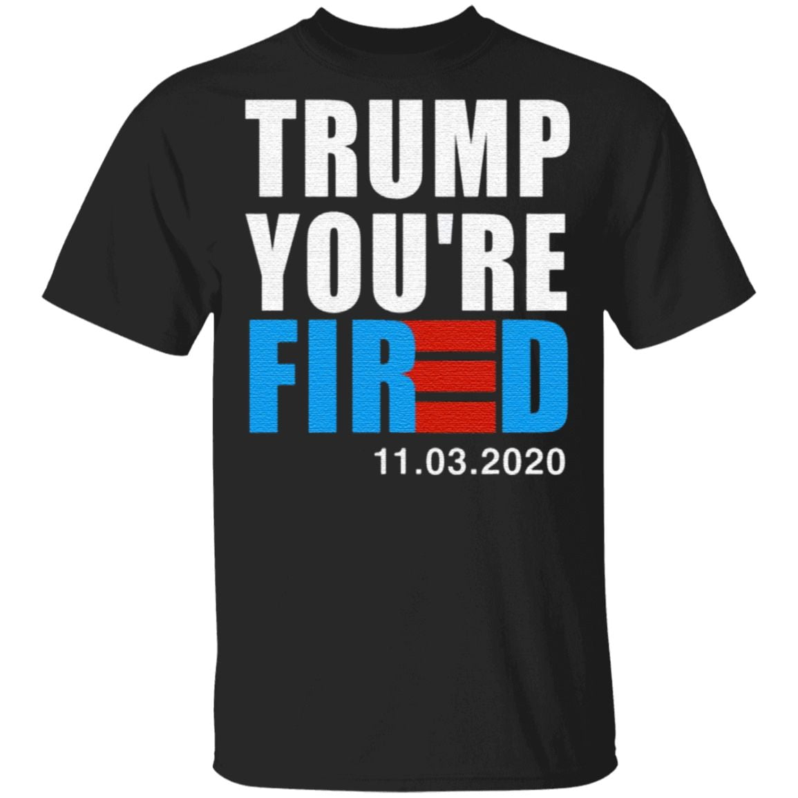 Trump You’re Fired T Shirt