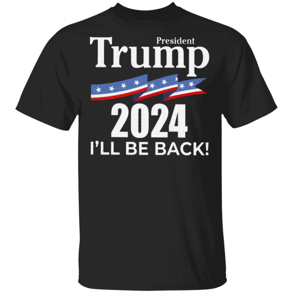 President Trump 2024 I’ll Be Back T Shirt