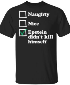 Naughty Nice Epstein Didn’t Kill Himself T Shirt