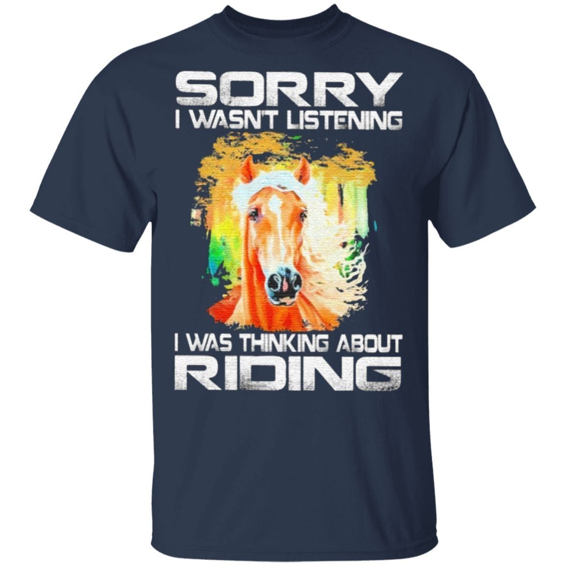 Sorry I Wasn't Listening I Was Thinking About Riding TShirt