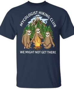 Mycologist Hiking Club We Might Not Get There T Shirt