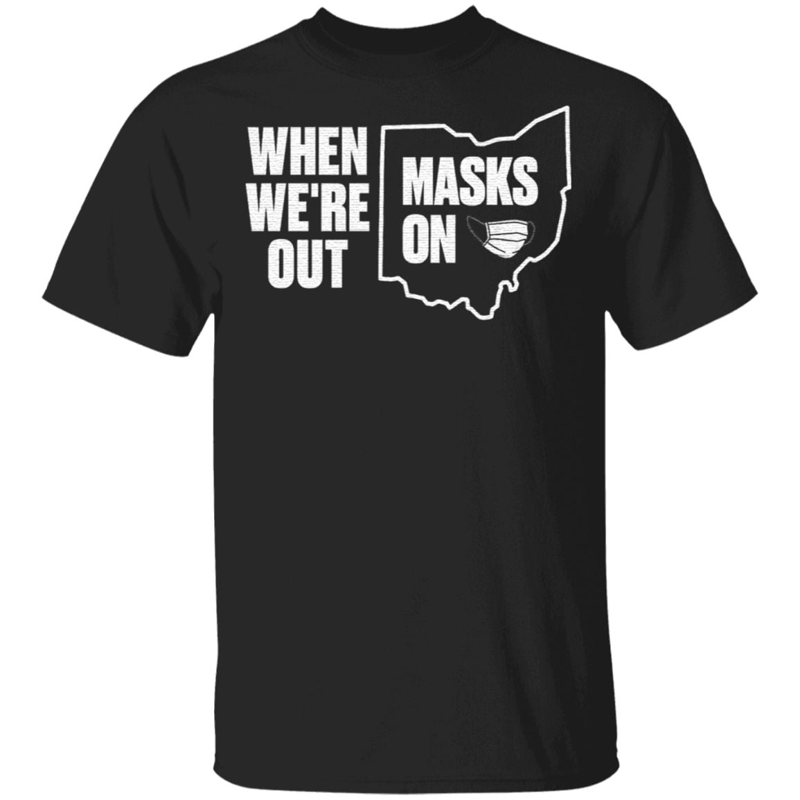 when we are out masks on t shirt