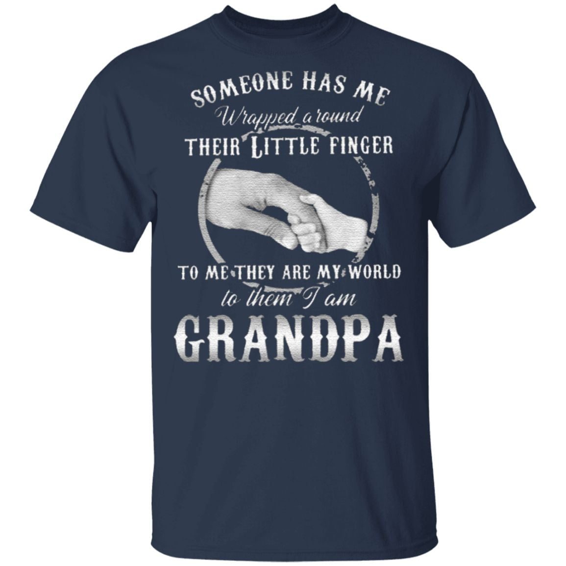 Someone Has Me Wrapped Around Their Little Finger To Me They Are My World To Them I Am Grandpa TShirt