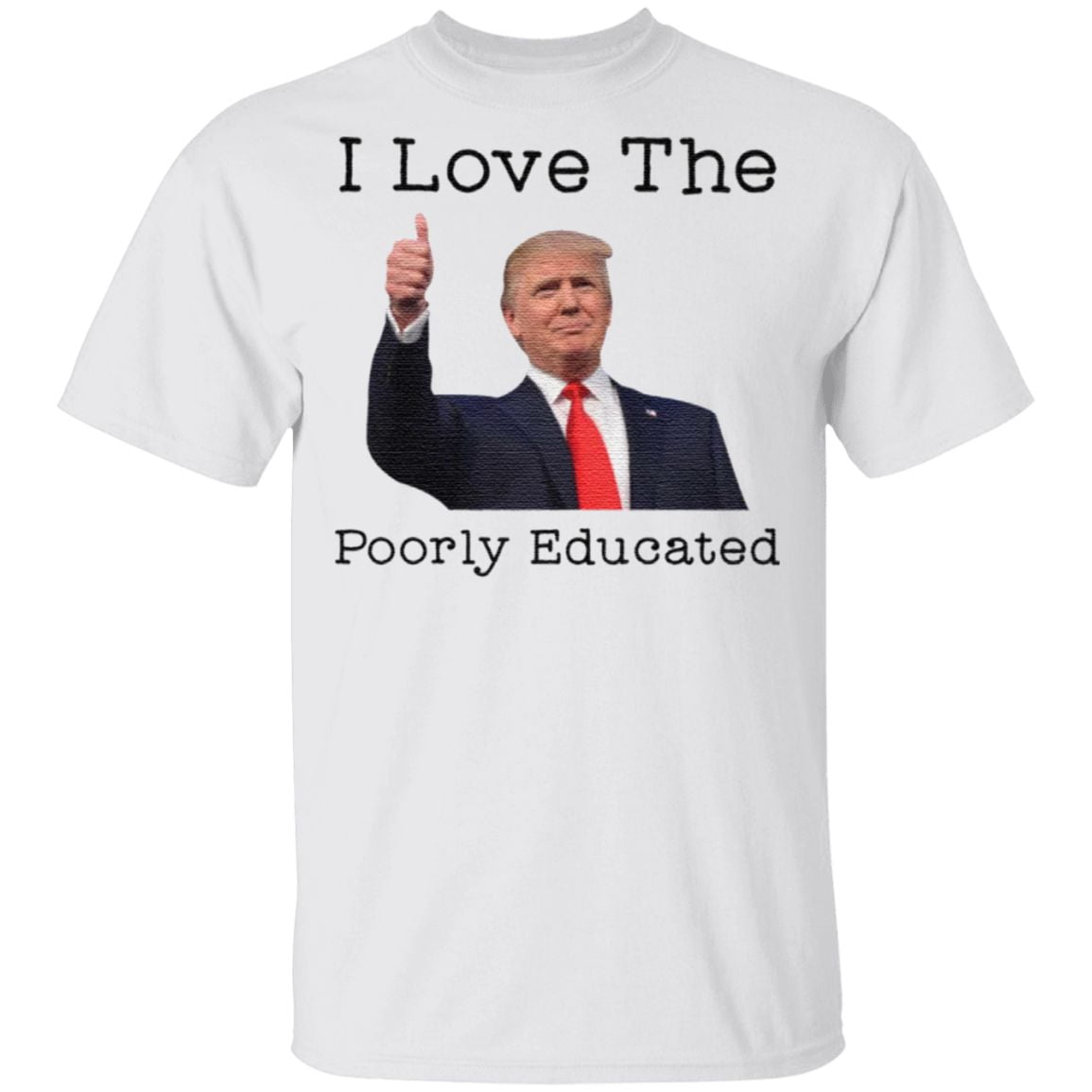 Donald Trump I love the poorly educated t shirt