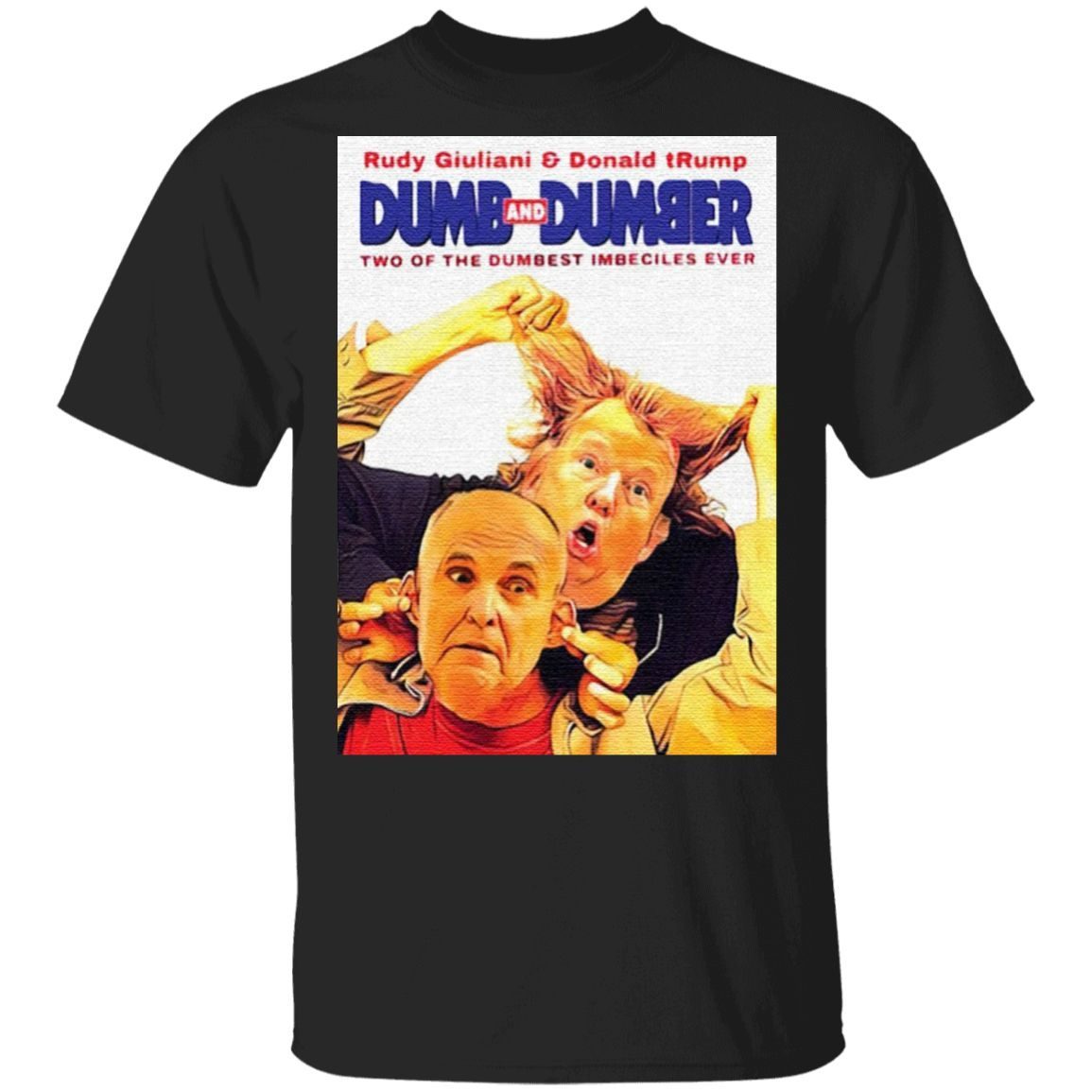 Rudy Giuliani and Donald Trump Dumb and Dumber two of the dumbest imbeciles ever t shirt