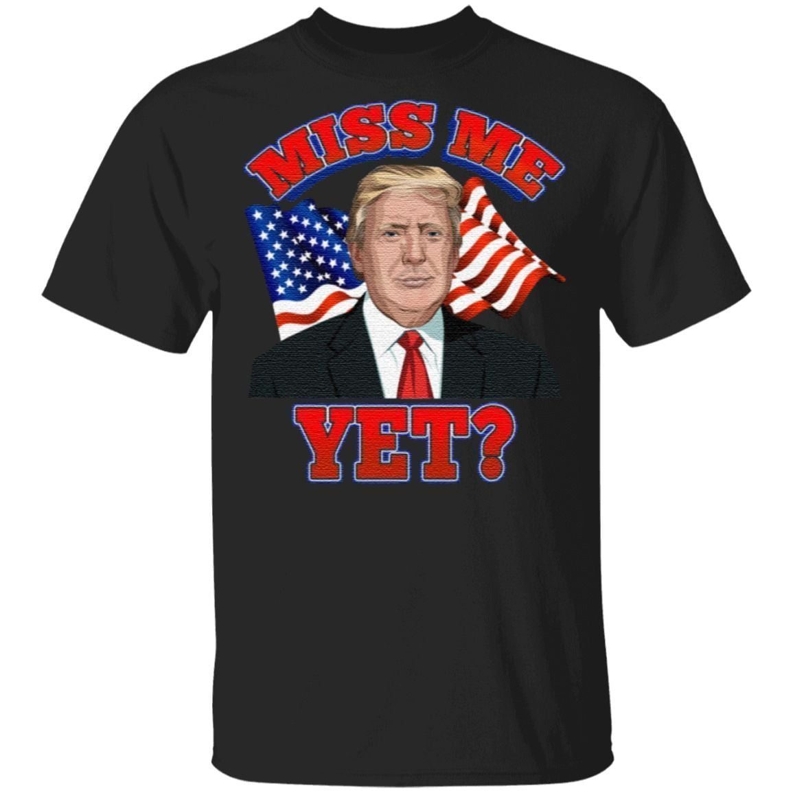 Miss Me Yet Trump Is Still My President Anti Biden Pro Trump 2020 T-Shirt