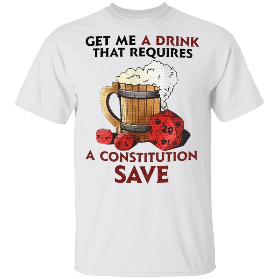 Beer Get Me A Drink That Requires A Constitution Save T Shirt