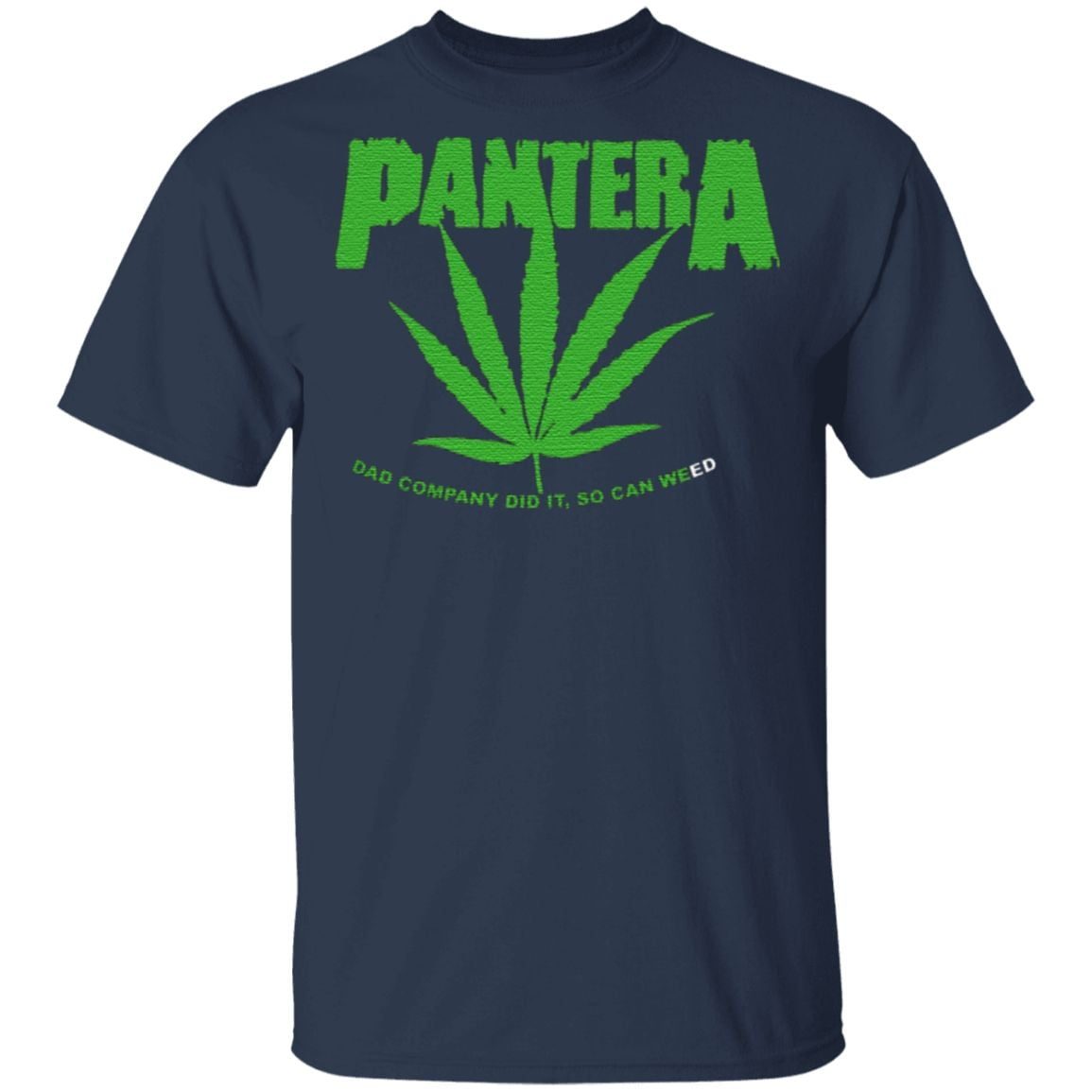 pantera dad company did it, so can weed t shirt