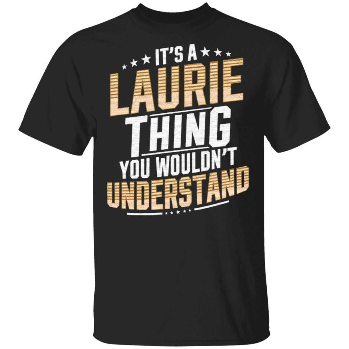 It’s A Laurie Thing You Wouldn’t Understand Stars T Shirt
