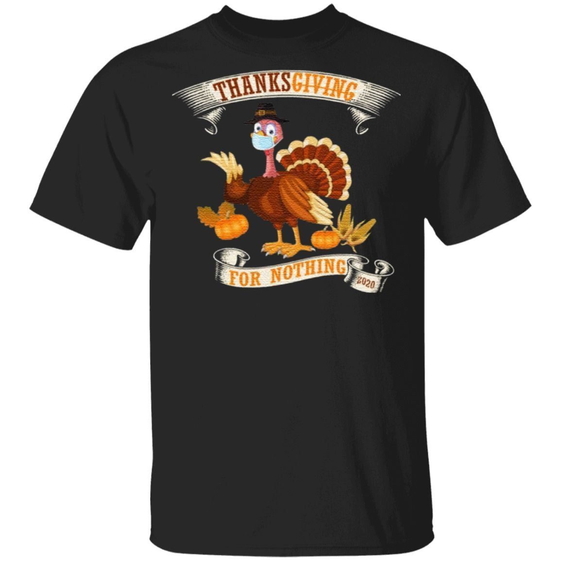 Thanksgiving For Nothing 2020 T-Shirt