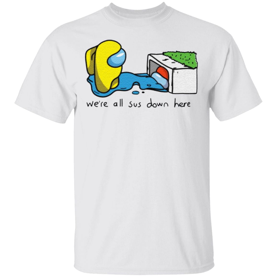 Among Us Imposter Were All Sus Down Here T Shirt