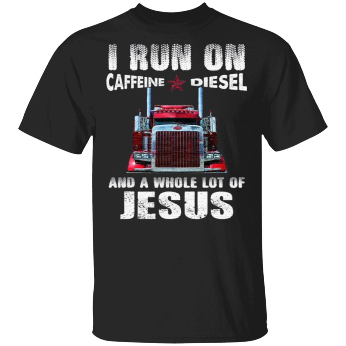 I Run On Caffeine Diesel And A Whole Lot Of Jesus T Shirt