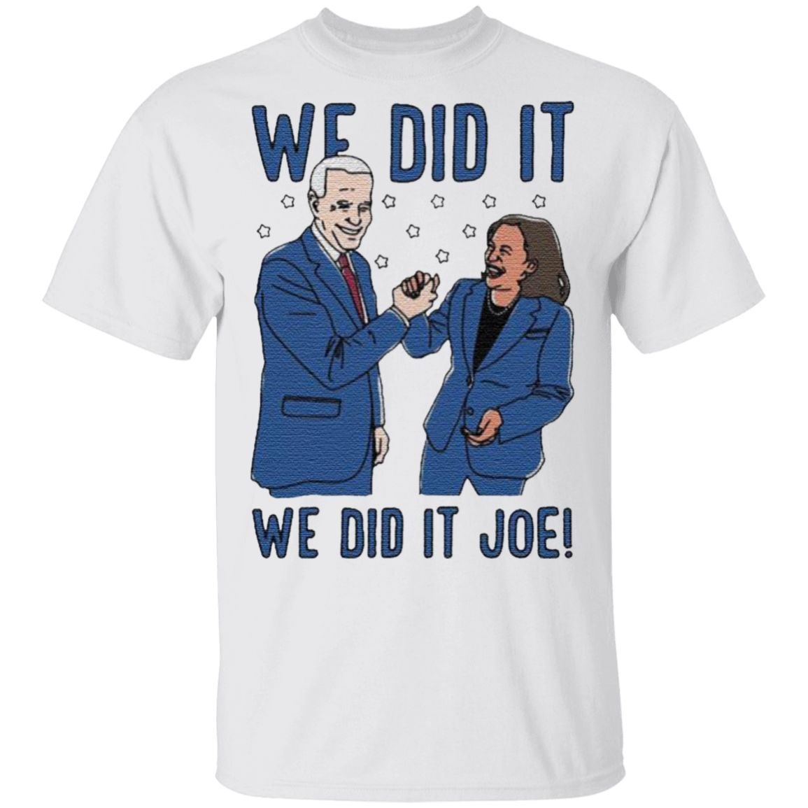 We Did It Joe Biden And Kamala Harris Election T Shirt