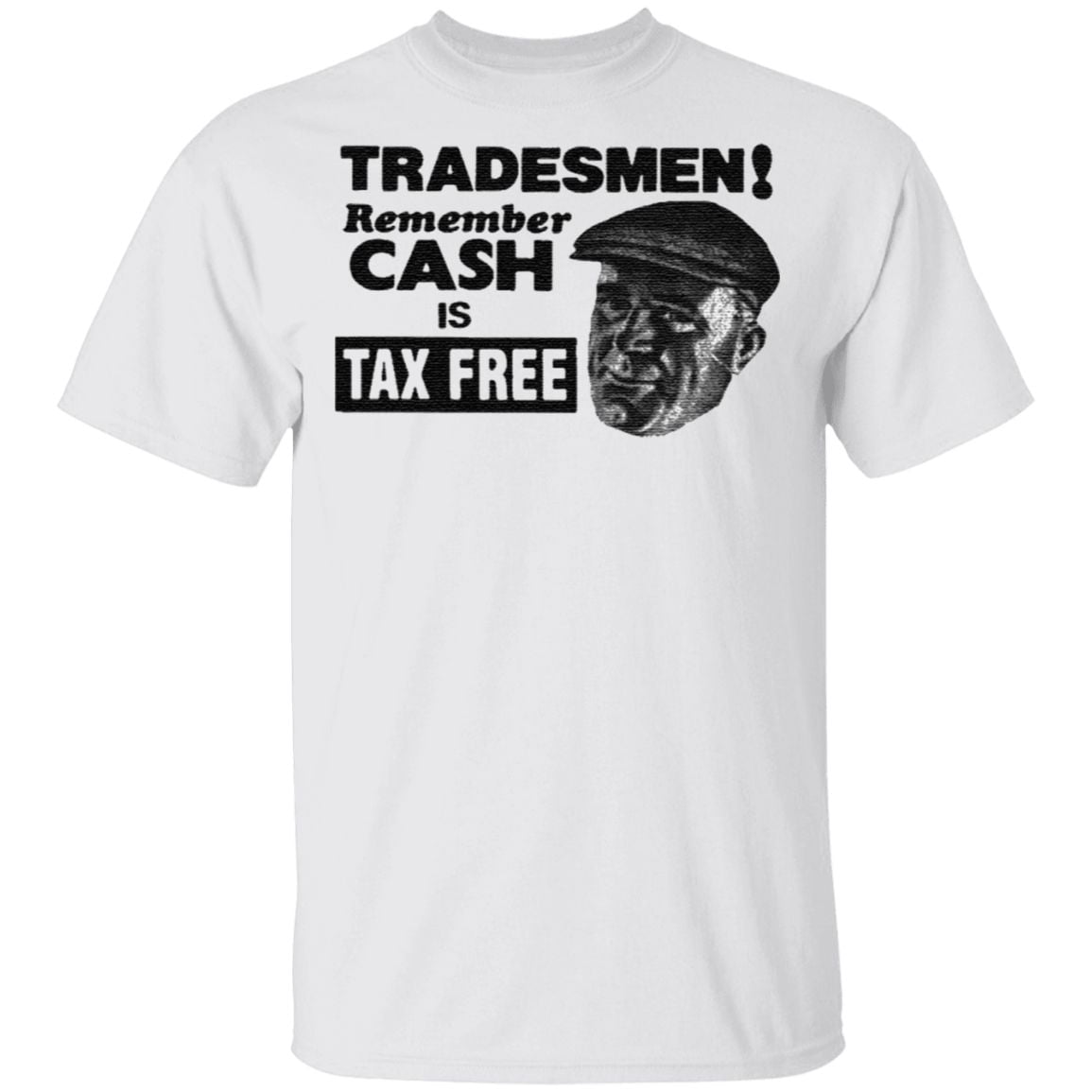 Tradesmen remember cash is tax free t shirt