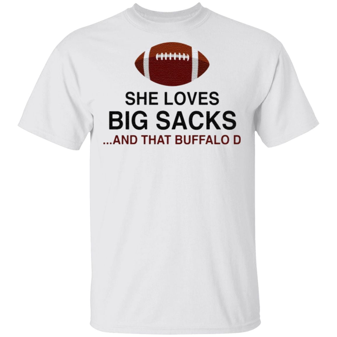 She Loves Big Sacks And That Buffalo D T Shirt
