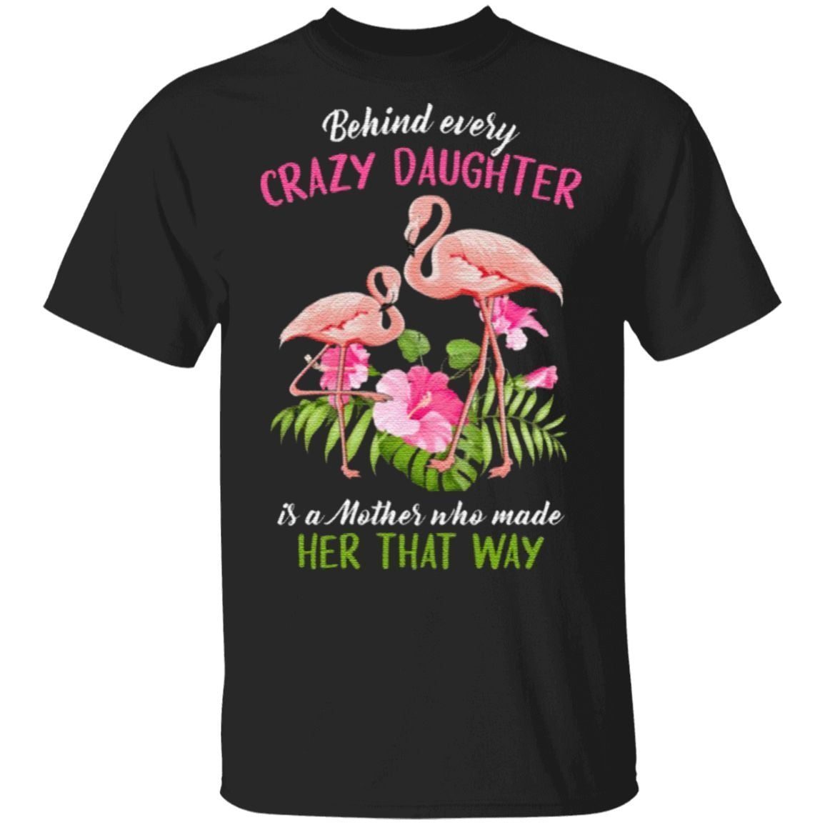 Flamingo Behind Crazy Daughter Is A Mother Made Her That Way T-Shirt