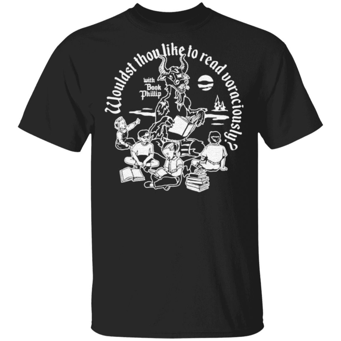 Book Phillip Wouldst Thou Like To Read Voraciously T Shirt