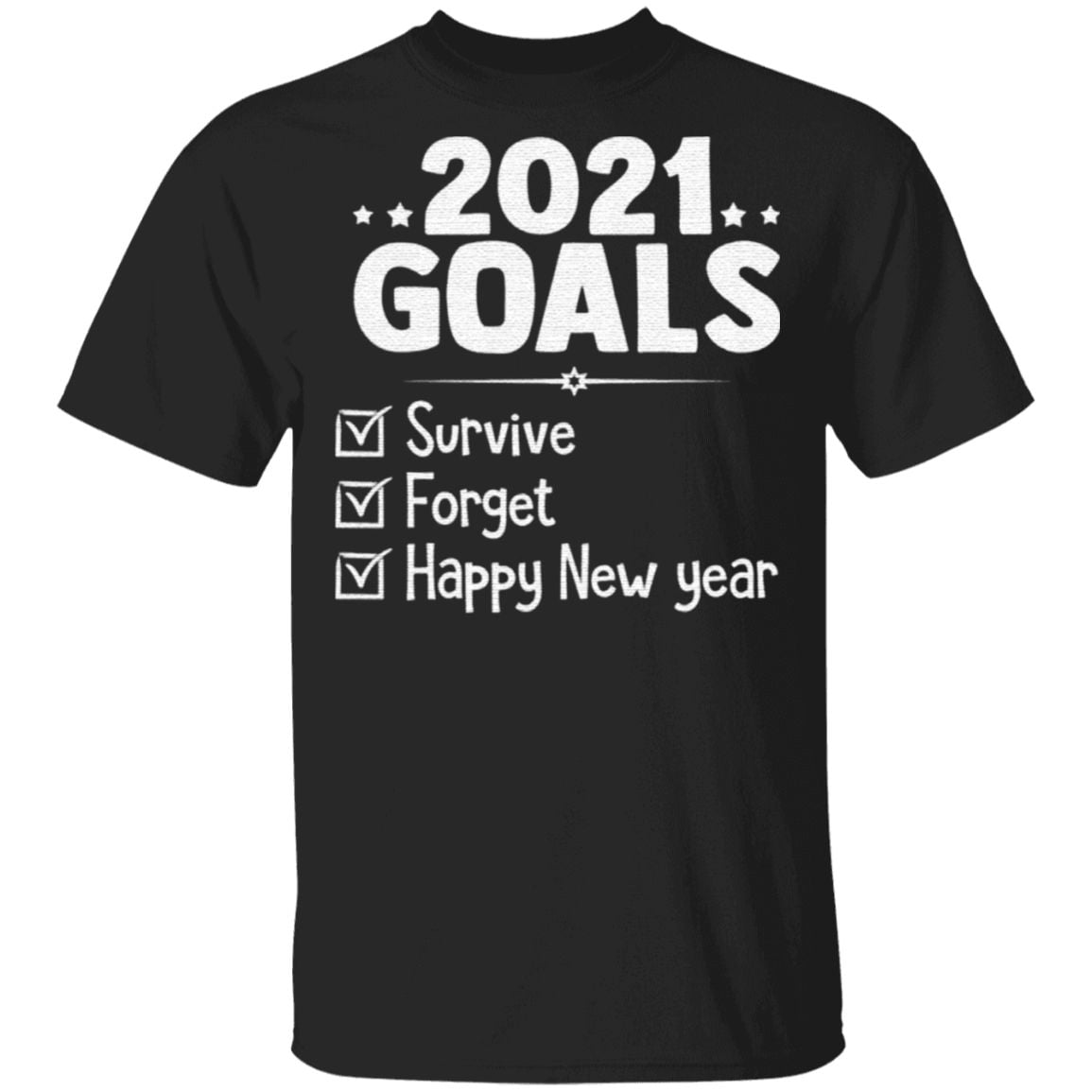 2021 Goals Survive Forget 2020 Pandemic Happy New Year Ever 2021 Gift T-Shirt