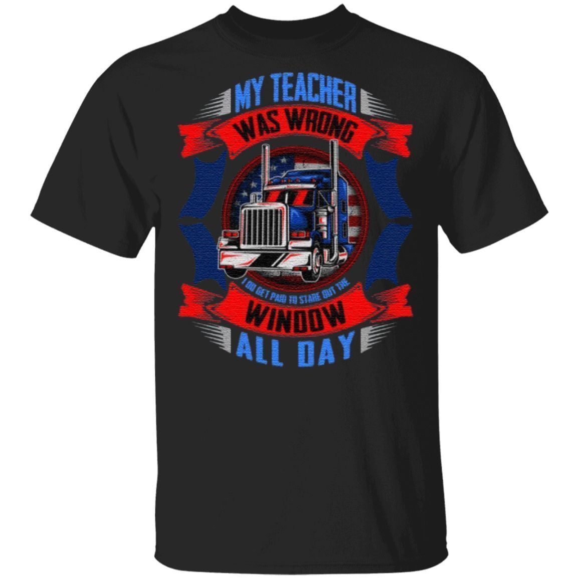 My Teacher Was Wrong I Do Get Paid To Stare Out The Window All Day T-Shirt