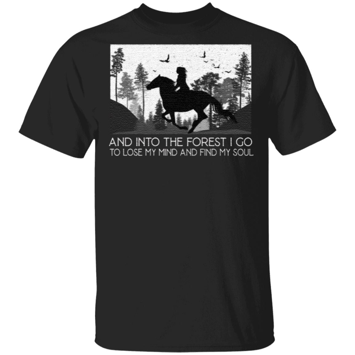 And Into The Forest I Go To Lose My Mind And Find My Soul T-Shirt