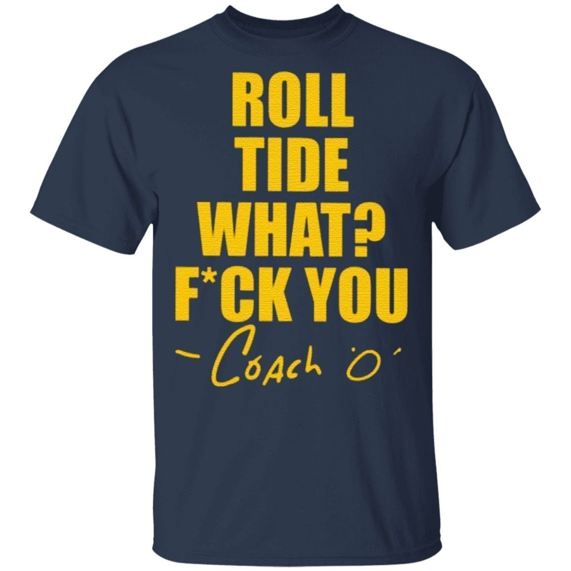 Roll Tide What Fuck You Coach O T Shirt