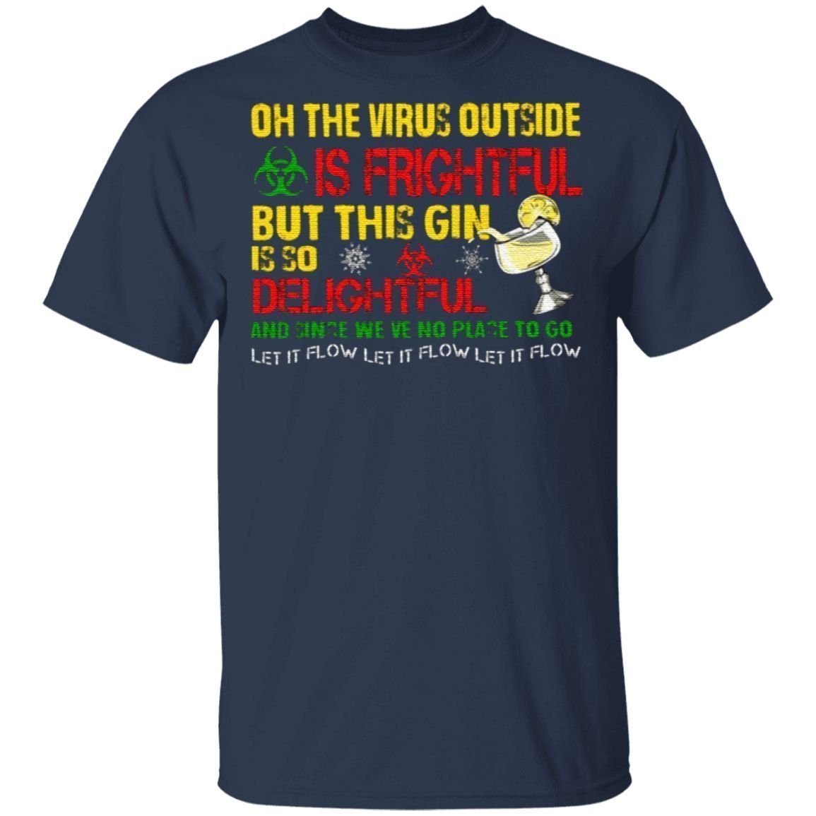 Oh The Virus Outside Is Frightful But This Gin Is So Delightful And Since We’ve No Place To Go Let It Flow T-Shirt