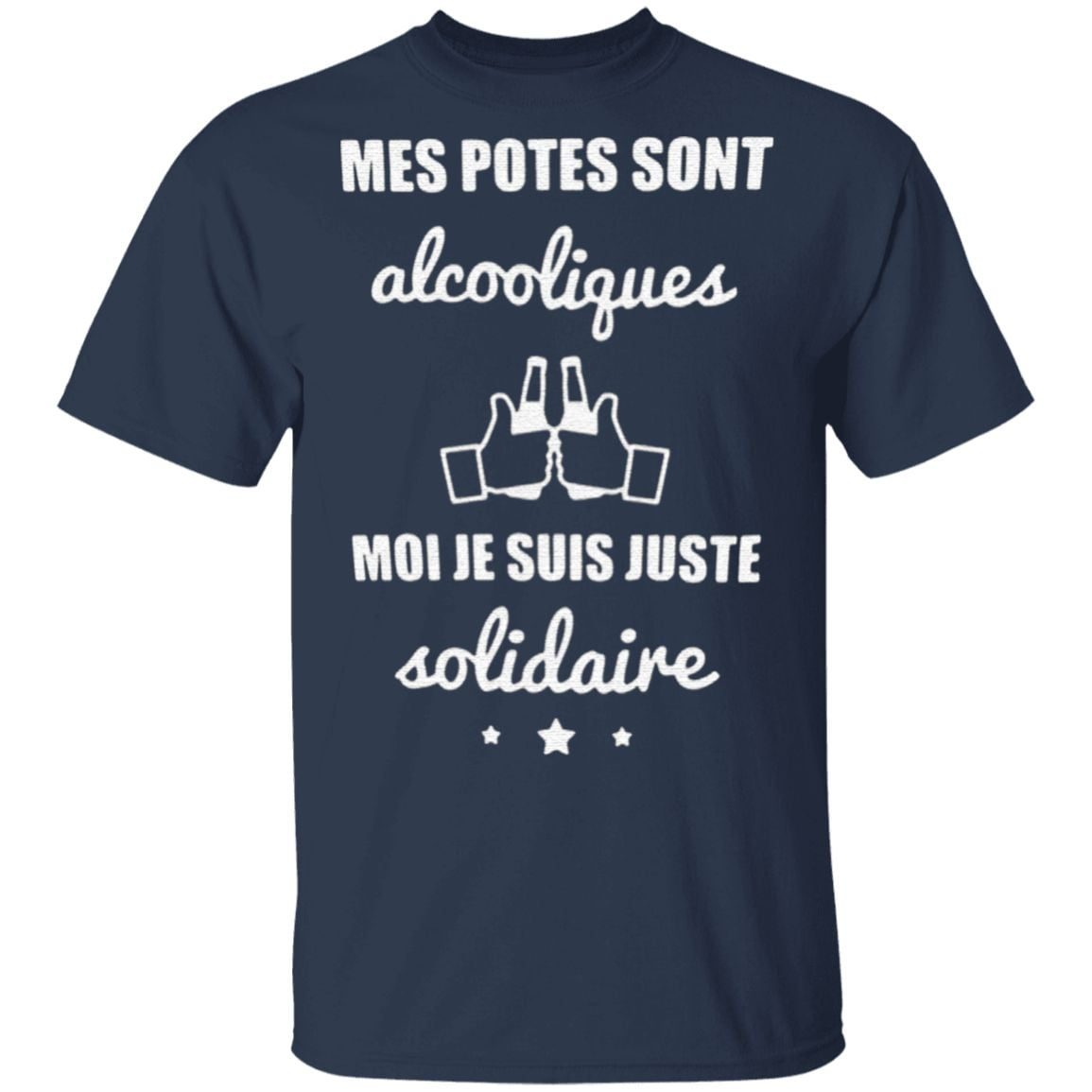 Mes Potes Sont Alcooliques Moi Je Suis Juste Solidaire T Shirt