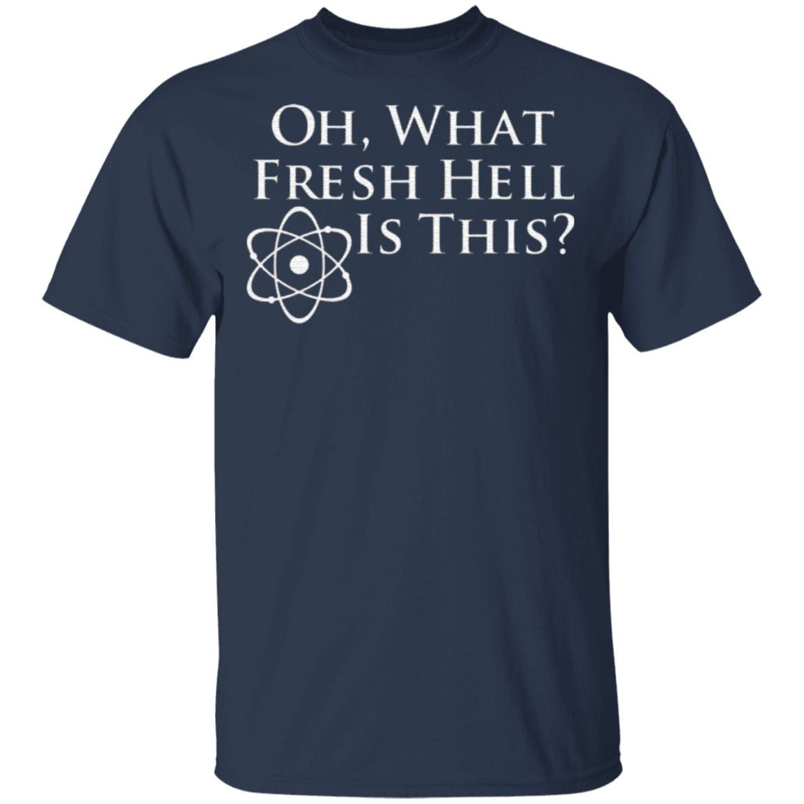 Oh What Fresh Hell Is This T Shirt