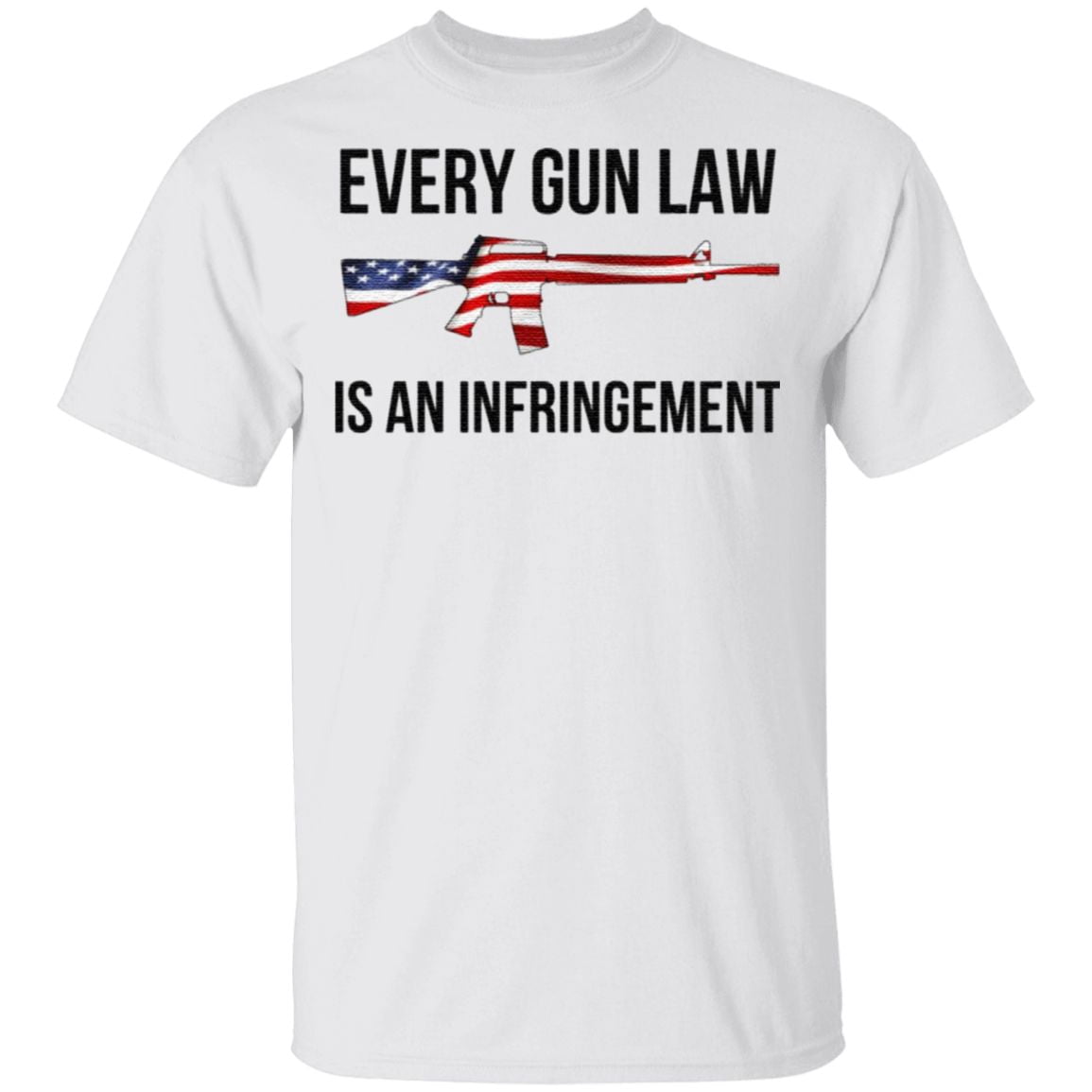 Every Gun Law Is An Infringement T Shirt