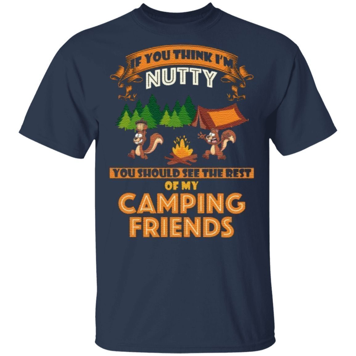 If you think i'm nutty you should see the rest of my camping friends t shirt