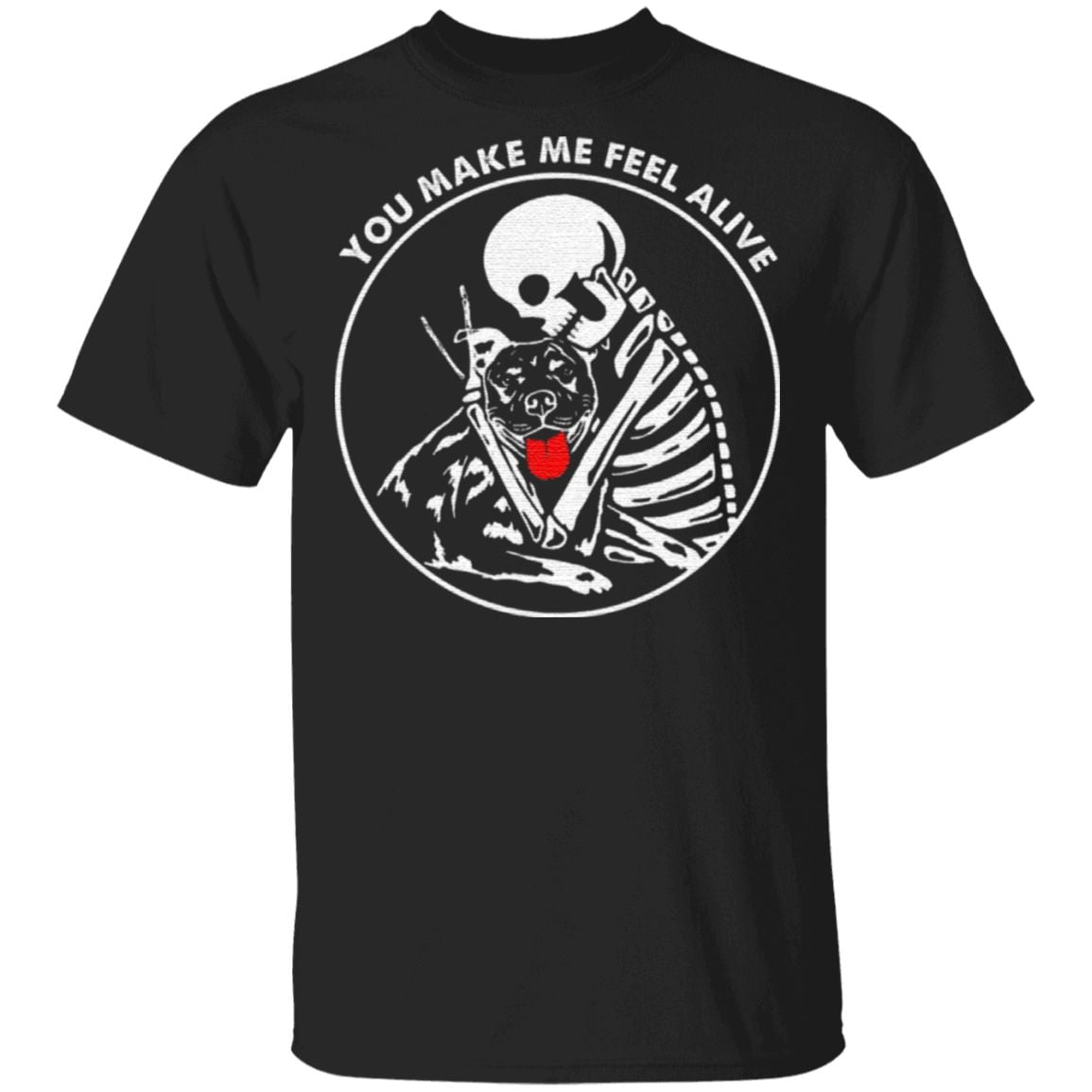 You Make Me Feel Alive T-Shirt