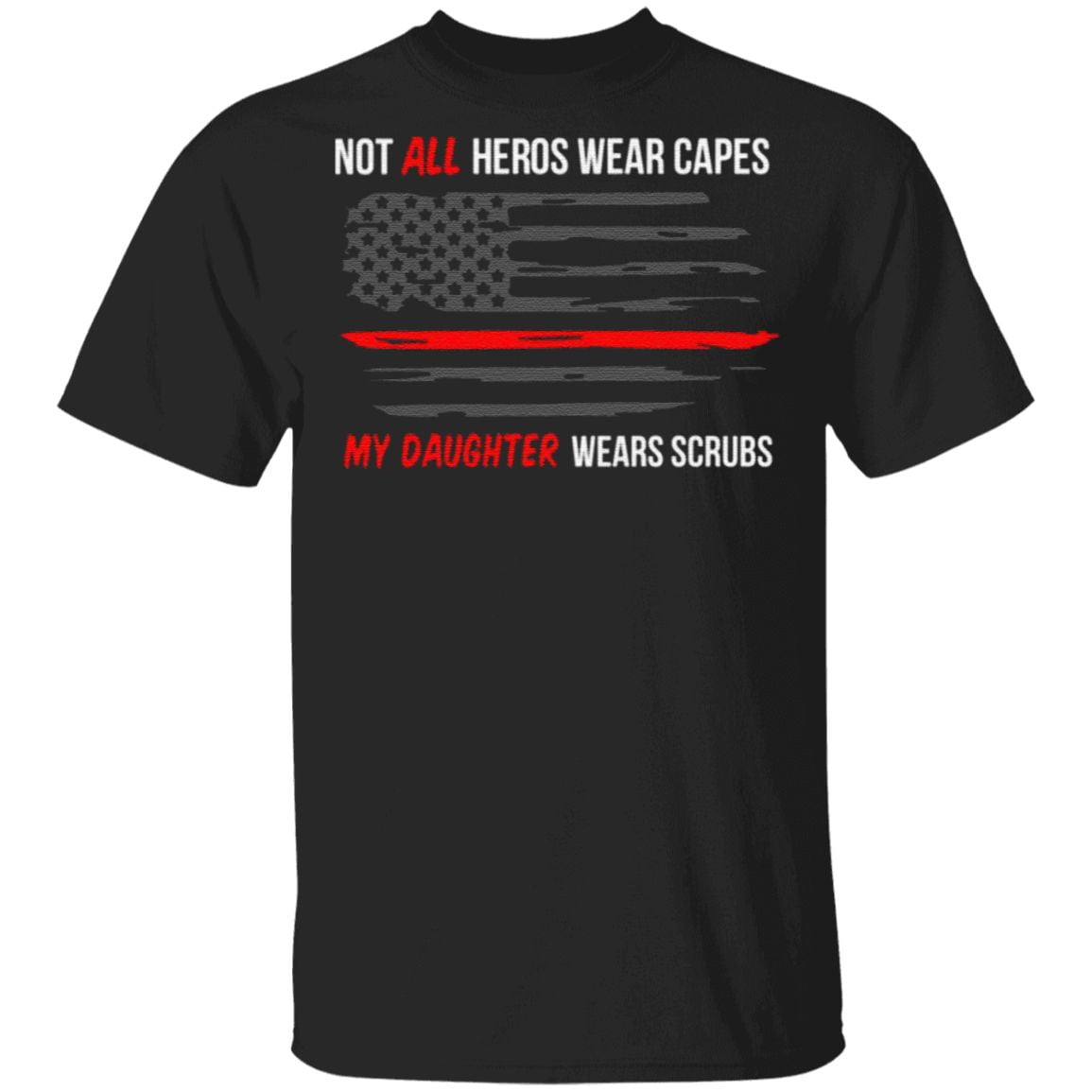 Not All Heros Wear Capes My Daughter Wears Scrubs T Shirt