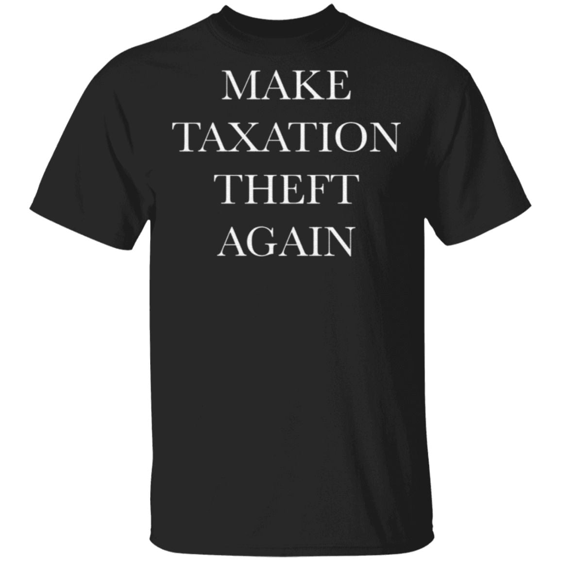 Make Taxation Theft Again T Shirt