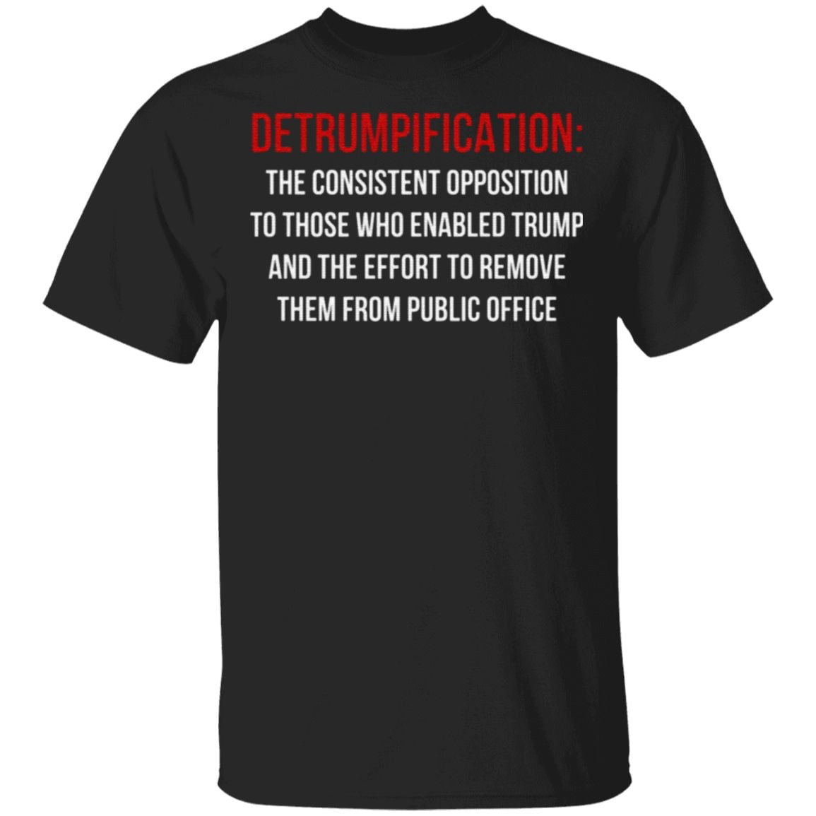Detrumpification The Consistent Opposition To Those Who Enable Trump T Shirt