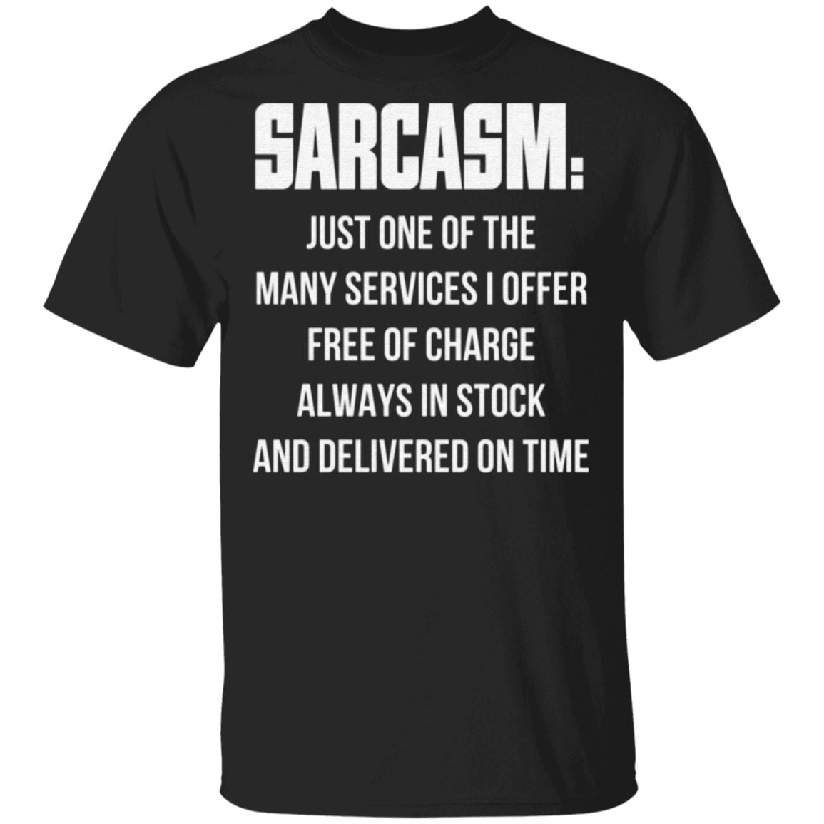 Sarcasm Just One Of The Many Services I Offer Free Of Charge Always In Stock T Shirt