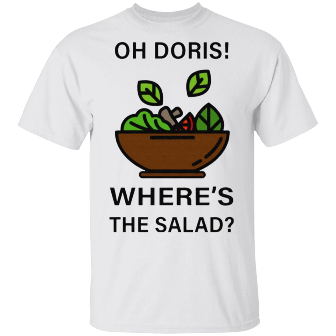 Oh Doris Where’s The Salad TShirt