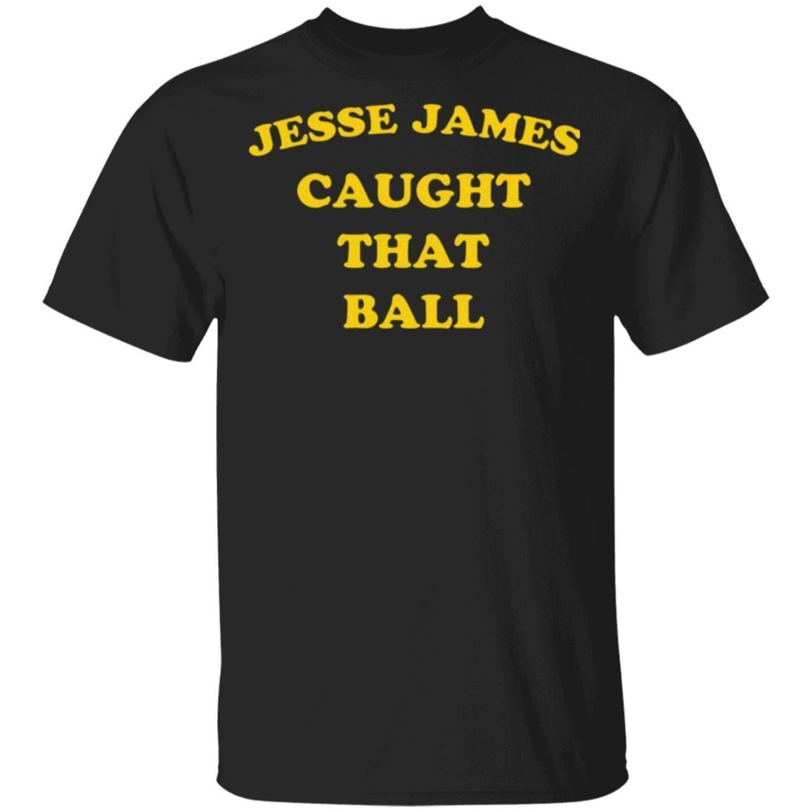 Jesse James Caught That Ball T Shirt