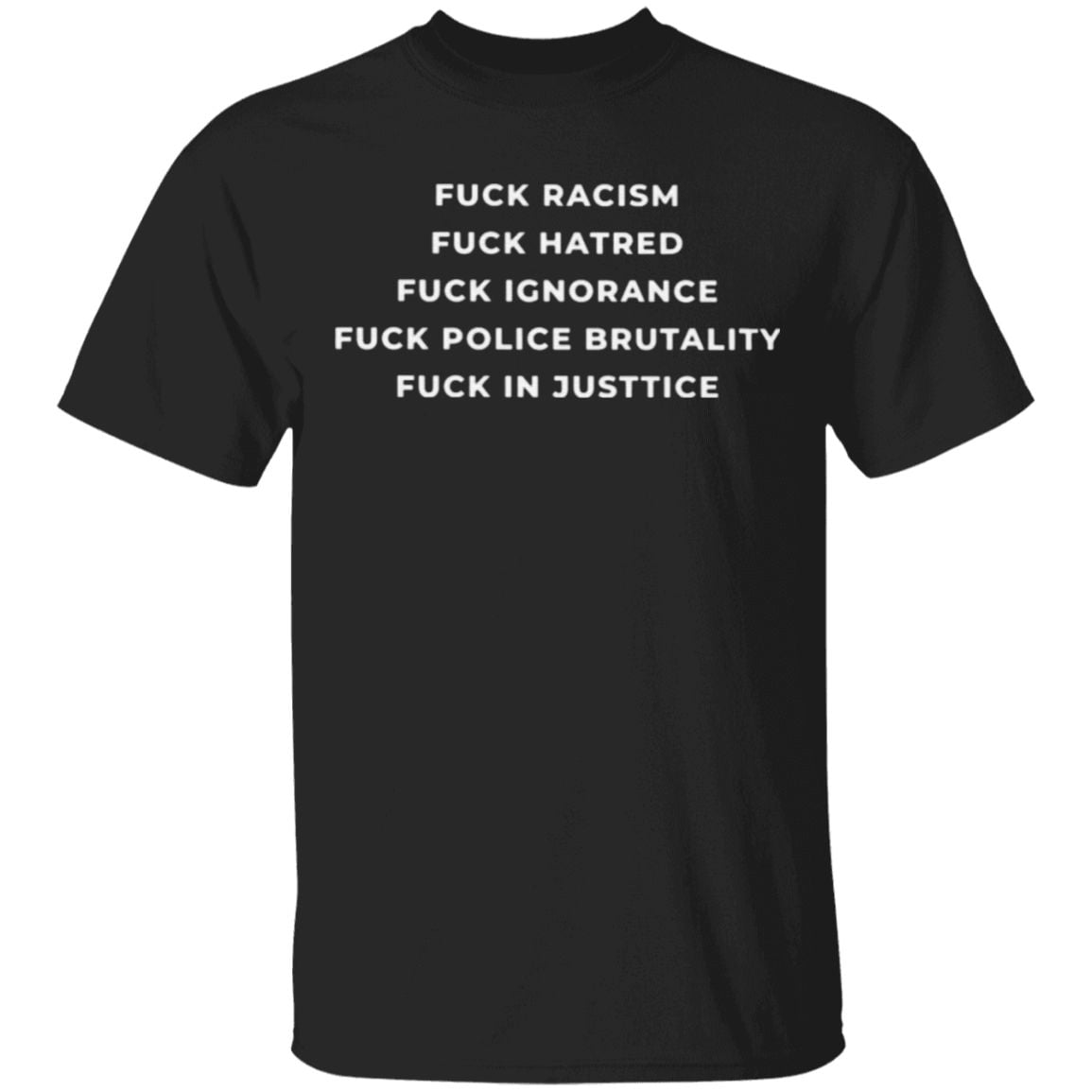 Fuck Racism Hatred Ignorance Police Brutality Fuck In Justice T Shirt