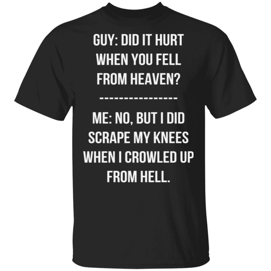 Guy Did It Hurt When You Fell From Heaven Crowled From Hell T Shirt