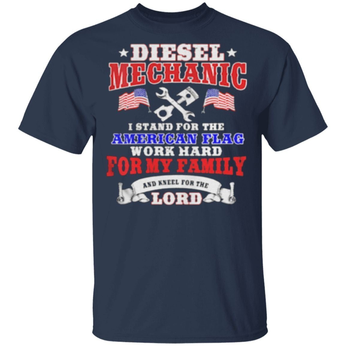 Diesel Mechanic I Stand For The American Flag Work Hard And Kneel For The Lord t shirt
