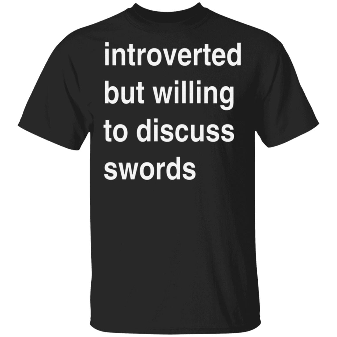 Introverted But Willing To Discuss Swords T Shirt